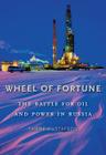 Wheel of Fortune: The Battle for Oil and Power in Russia Cover Image