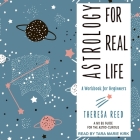 Astrology for Real Life: A Workbook for Beginners (a No B.S. Guide for the Astro-Curious) Cover Image