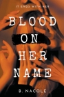 Blood on Her Name By B. Nacole Cover Image