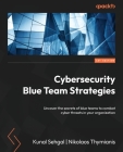 Cybersecurity Blue Team Strategies: Uncover the secrets of blue teams to combat cyber threats in your organization Cover Image