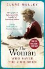 The Woman Who Saved the Children: A Biography of Eglantyne Jebb: Founder of Save the Children By Clare Mulley Cover Image