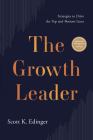 The Growth Leader: Strategies to Drive the Top and Bottom Lines By Scott K. Edinger Cover Image