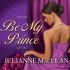Be My Prince (Royal Trilogy #1) By Julianne MacLean, Anne Flosnik (Read by) Cover Image