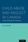 Child Abuse and Neglect in Canada: A Guide for Mandatory Reporters By Lea Tufford Cover Image