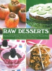 Raw Desserts: Mouthwatering Recipes for Cookies, Cakes, Pastries, Pies, and More Cover Image