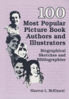 100 Most Popular Picture Book Authors and Illustrators: Biographical Sketches and Bibliographies (Popular Authors) By Sharron McElmeel Cover Image
