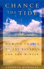 Chance the Tide: How to Cruise to the Bahamas for the Winter By Kenneth Mowbray Cover Image
