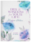 Bible Wisdom for Your Life: Women's Edition: 1,000 Key Scriptures By Donna K. Maltese Cover Image