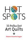 Hot Spots: 33 Polka Dot Art Quilts Cover Image