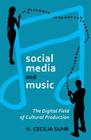social media and music: The Digital Field of Cultural Production (Digital Formations #77) Cover Image
