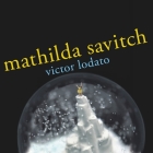 Mathilda Savitch Lib/E By Victor Lodato, Cassandra Campbell (Read by) Cover Image