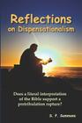 Reflections on Dispensationalism: Does a literal interpretation of the Bible support a pretribulation rapture? By S. P. Sammons Cover Image