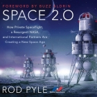 Space 2.0 Lib/E: How Private Spaceflight, a Resurgent Nasa, and International Partners Are Creating a New Space Age By Rod Pyle, Buzz Aldrin (Foreword by), Jack De Golia (Read by) Cover Image