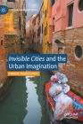Invisible Cities and the Urban Imagination By Benjamin Linder (Editor) Cover Image