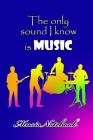 Music Noteboook: The Only Sound I Know Is MUSIC By MM Music Sheet Cover Image
