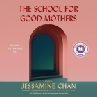 The School for Good Mothers By Jessamine Chan, Catherine Ho (Read by) Cover Image