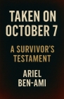 Taken on October 7 A Survivor's Testament By William Parker, Ariel Ben-Ami Cover Image