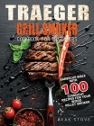 Traeger Grill Smoker Cookbook for Beginners: Barbecue Bible with 100 Standout Recipes for Your Wood Pellet Smoker By Beak Stove Cover Image