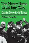 The Money Game in Old New York: Daniel Drew and His Times Cover Image