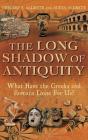 The Long Shadow of Antiquity: What Have the Greeks and Romans Done for Us? By Gregory S. Aldrete, Alicia Aldrete Cover Image