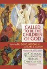 Called to Be the Children of God: The Catholic Theology of Human Deification Cover Image
