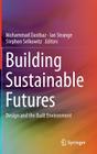 Building Sustainable Futures: Design and the Built Environment By Mohammad Dastbaz (Editor), Ian Strange (Editor), Stephen Selkowitz (Editor) Cover Image