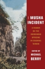 The Musha Incident: A Reader on the Indigenous Uprising in Colonial Taiwan (Global Chinese Culture) Cover Image