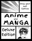 Draw Your Own Comics - Anime and Manga - Deluxe Edition: Draw Your Own Anime Manga Comics In Your own Style Cover Image