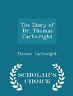The Diary of Dr. Thomas Cartwright - Scholar's Choice Edition By Thomas Cartwright Cover Image