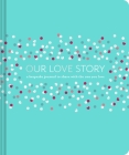 Our Love Story: A Keepsake Journal to Share with the One You Love By Julie Day Cover Image