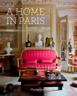 A Home in Paris: Interiors, Inspiration By Guillaume De Laubier (Photographs by), Catherine Synave (Text by) Cover Image