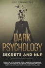 Dark Psychology Secrets and NLP: learn the art of reading people, manipulation and mind control. Discover the influencing techniques and watch how the By Joe Cognitive Cover Image
