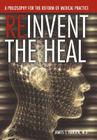 Reinvent the Heal: A Philosophy for the Reform of Medical Practice Cover Image