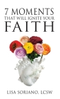 7 Moments That Will Ignite Your Faith By Lisa Soriano Cover Image