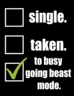 Single. Taken. To Busy Going Beast Mode: Weightlifting Powerlifting Gym Training Tracking Book Bodybuilding Powerlifting Strongman Weightlifting Stren By Gym Universe Cover Image