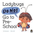 Ladybugs Do Not Go to Preschool By Ali Rutstein, Niña Nill (Illustrator) Cover Image