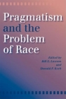 Pragmatism and the Problem of Race By Donald F. Koch (Editor), Bill E. Lawson (Editor) Cover Image
