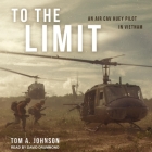 To the Limit Lib/E: An Air Cav Huey Pilot in Vietnam By Tom A. Johnson, David Drummond (Read by) Cover Image