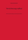 Versicherung radikal: Wie Sie Versicherungen an der Wurzel verstehen By Fabian Herbolzheimer Cover Image