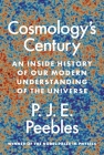 Cosmology's Century: An Inside History of Our Modern Understanding of the Universe By P. J. E. Peebles Cover Image