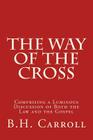 The Way of the Cross: Comprising a Luminous Discussion of Both the Law and the Gospel By J. B. Cranfill, B. H. Carroll Cover Image