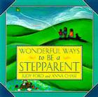 Wonderful Ways to Be a Stepparent (Wonderful Ways Series) Cover Image