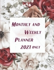 Monthly and Weekly Planner 2021 only: Calendar Notebook -2021 Planner Daily Weekly and Monthly Appointment book-Calendar and Organizer-Planner and Org Cover Image