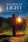 Walking in Light: True Life in 1 John By Brooke Holt Cover Image