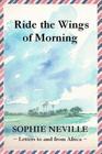 Ride the Wings of Morning: Letters to and from Africa By Sophie Neville Cover Image