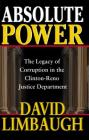 Absolute Power: The Legacy of Corruption in the Clinton-Reno Justice Department Cover Image