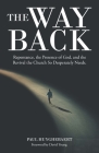 The Way Back: Repentance, the Presence of God, and the Revival the Church so Desperately Needs. By Paul Huyghebaert, David Young (Foreword by) Cover Image