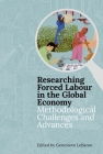 Researching Forced Labour in the Global Economy: Methodological Challenges and Advances (Proceedings of the British Academy) By Genevieve Lebaron (Editor) Cover Image
