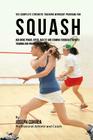 The Complete Strength Training Workout Program for Squash: Add more power, speed, agility, and stamina through strength training and proper nutrition Cover Image