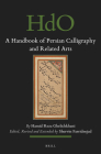 A Handbook of Persian Calligraphy and Related Arts (Handbook of Oriental Studies: Section 1; The Near and Middle East #109) By Hamid Reza Ghelichkhani, Shervin Farridnejad (Editor) Cover Image